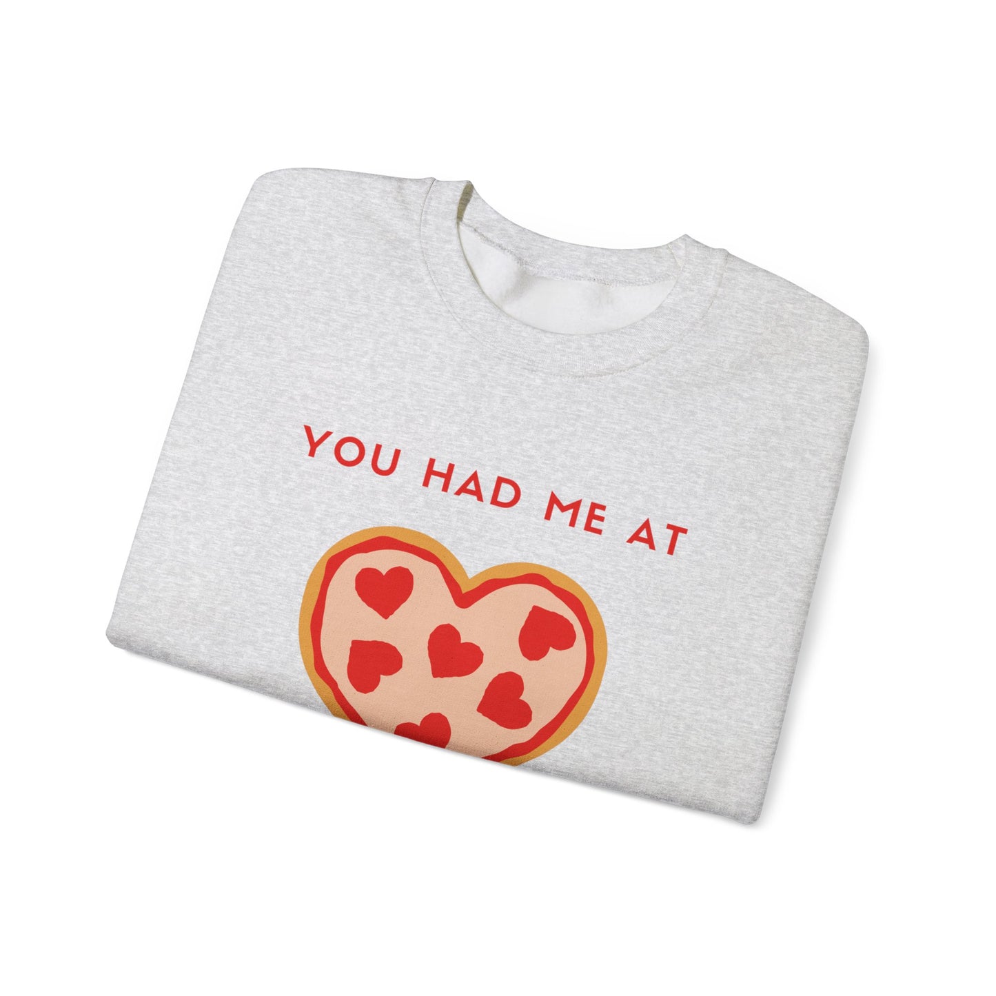 Valentine's Day You Had Me at Pizza Sweatshirt, Cozy Crewneck, Perfect for Pizza Lovers, Great for V-Day, Foodie Gift Idea, Love